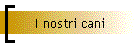 I nostri cani